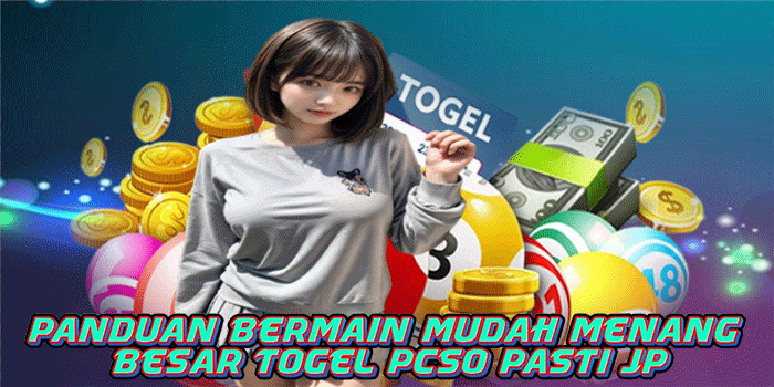 Panduan Bermain Mudah Menang Besar Togel PCSO Pasti JP
