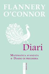 Flannery O'connor - Diari. Matematica avanzata e Diario di preghiera (2026)