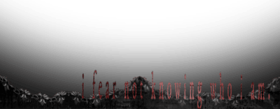 i fear not knowing who i am