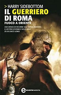Harry Sidebottom - Il guerriero di Roma. Fuoco a Oriente (2012)