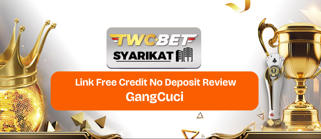 gangcuci-link-free-credit-no-deposit-twcbet
