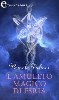 Pamela Palmer - L’amuleto magico di Esria (2023)