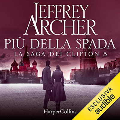Jeffrey Archer - Più della spada꞉ La Saga dei Clifton 5 (2021) (mp3 - 128 kbps)