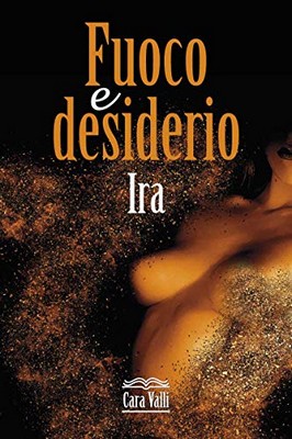 Cara Valli - Fuoco e desiderio Vol. 2. Ira (2020)
