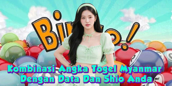 Kombinasi Angka Togel Myanmar Dengan Data dan Shio Anda