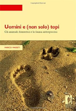 Marco Masseti - Uomini e (non solo) topi. Gli animali domestici e la fauna antropocora (2008)