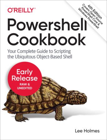 PowerShell Cookbook: Your Complete Guide to Scripting the Ubiquitous Object-Based Shell, 4th Edition PowerShell Cookbook: Your Complete Guide to Scripting the Ubiquitous Object-Based Shell, 4th Edition