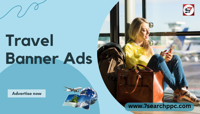 the Advantages of Travel Banner Ads: Crafting Attention-Grabbing Advertisements
