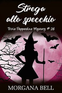 Morgana Bell -  Trixie Pepperdine Mystery Vol. 26. Strega allo specchio (2024)