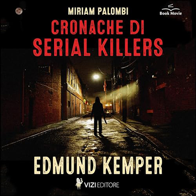 Miriam Palombi - Cronache di Serial Killers - Edmund Kemper꞉ Cronache di Serial Killers 2 (2024) (mp3 - 128 kbps)