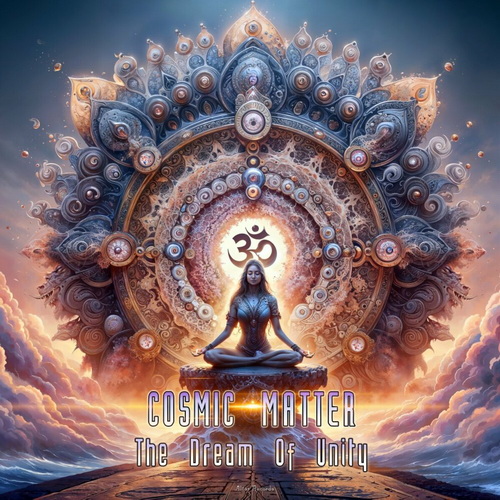 Cosmic Matter - The Dream of Unity (2024) [FLAC]
