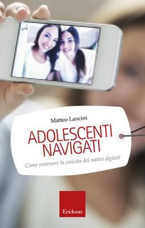 Matteo Lancini - Adolescenti navigati. Come sostenere la crescita dei nativi digitali (2015)