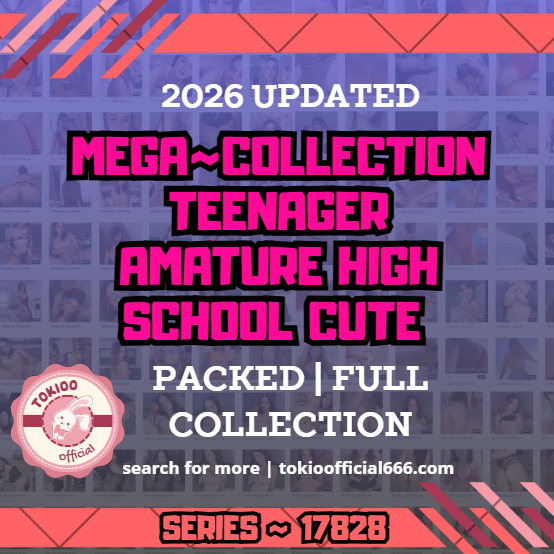 ❤️OFFICIAL ORIGINAL❤️MEGA❤️collection teenager amature HIGH SCHOOL CUTE❤️17828