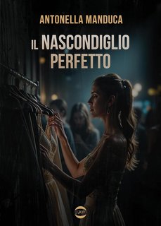 Antonella Manduca - Il nascondiglio perfetto (2024)