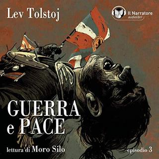 Lev Tolstoj - Guerra e Pace - Libro I, Parte III - Episodio 3 (2019) .mp3 - 64 kbps