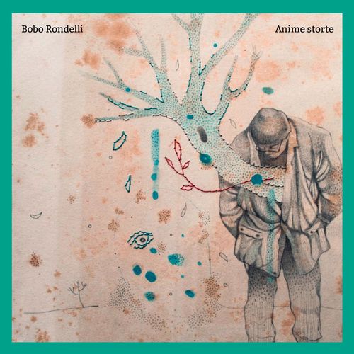 Bobo Rondelli - Anime Storte [Album] (The Cage, 2017) .mp3 -320 Kbps