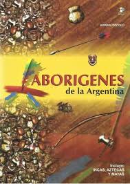 ABORIGENES DE LA ARGENTINA, ADRIAN PICCOLO, EDITORIAL BETINA