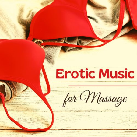 Erotic Music Academy - Erotic Music for Massage - Romantic Background Piano Music For Sex (2021)