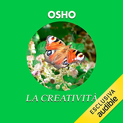 Osho - La creatività꞉ Essere creativi per sprigionare le forze interiori (2022) (mp3 - 128 kbps)