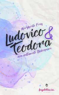 Margherita Fray - Ludovico & Teodora: Non esattamente Shakespeare (2024)