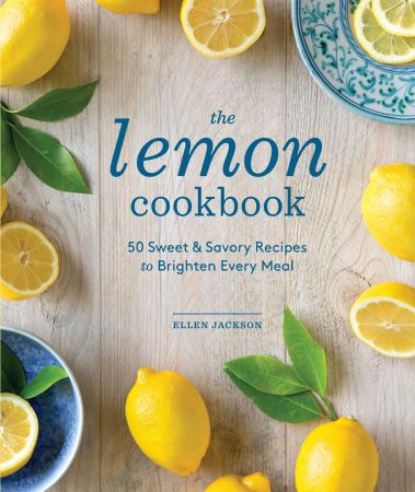 The Lemon Cookbook: 50 Sweet & Savory Recipes to Brighten Every Meal (True EPUB)