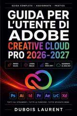 Laurent Dubois – Guida per l’utente di Adobe Creative Cloud Pro 2026-2027 (2026)