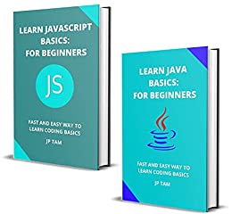 Learn Java And Javascript Basics: For Beginners: Fast And Easy Way To Learn Coding Basics