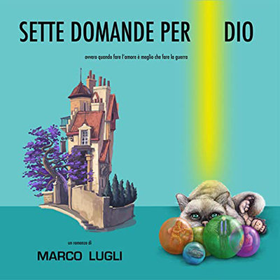 Marco Lugli - Sette Domande per Dio꞉ Ovvero quando fare l'amore è meglio che fare la guerra (2022) (mp3 - 128 kbps)