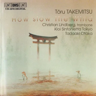 Toru Takemitsu • Takemitsu: How Slow the Wind (2001)    .flac  96.0 kHz/24 bit