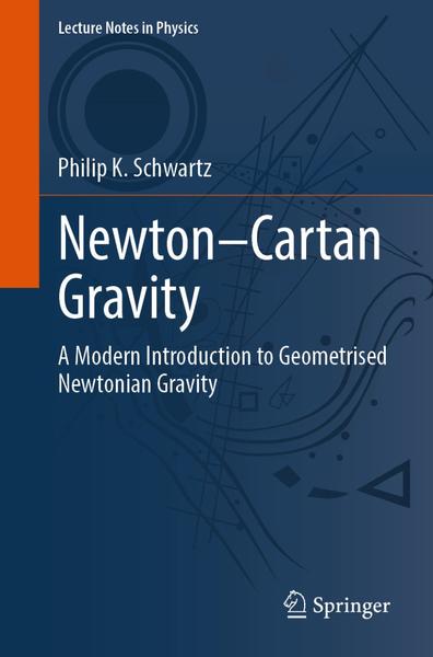 NewtonCartan Gravity A Modern Introduction To Geometrised Newtonian Gravity (Philip K. Schwartz) NewtonCartan Gravity A Modern Introduction To Geometrised Newtonian Gravity (Philip K. Schwartz)