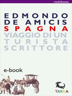 Edmondo De Amicis - Spagna. Diario di uno scrittore viaggiatore (2014)