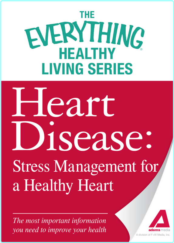 Heart Disease Stress Management For A Healthy Heart The Most Important Information You (Adams Media)