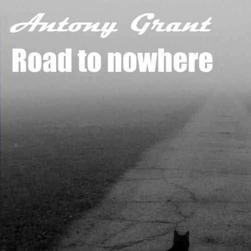 Antony Grant - Road To Nowhere (2026)