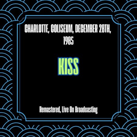 Kiss - Charlotte, Coliseum, December 28th, (1985) (2024)
