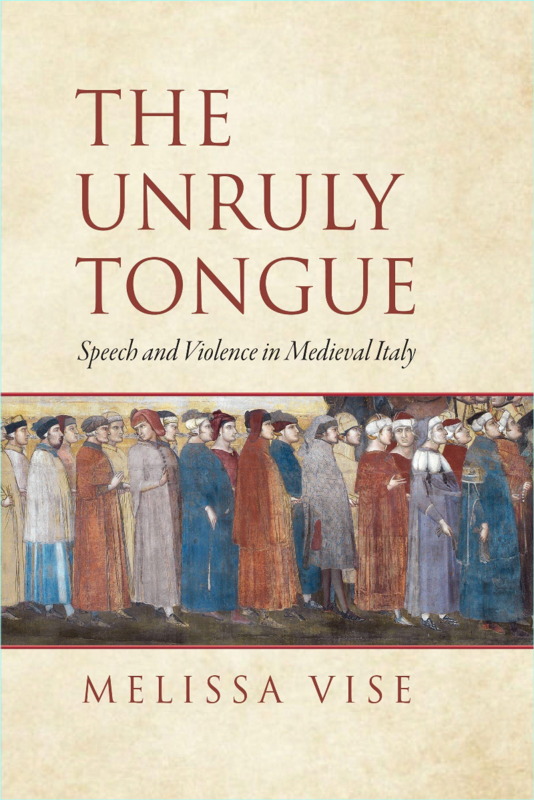 The Unruly Tongue Speech And Violence In Medieval Italy (Melissa Vise)
