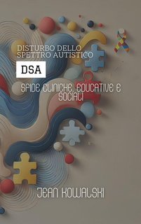 Jean Kowalski - Disturbo dello spettro autistico (DSA). Sfide cliniche, educative e sociali (2024)