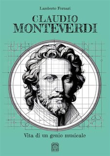 Lamberto Fornari - Claudio Monteverdi. Vita di un genio musicale (2024)
