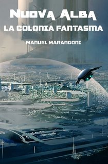 Manuel Marangoni - Nuova Alba 2. La colonia fantasma (2019)