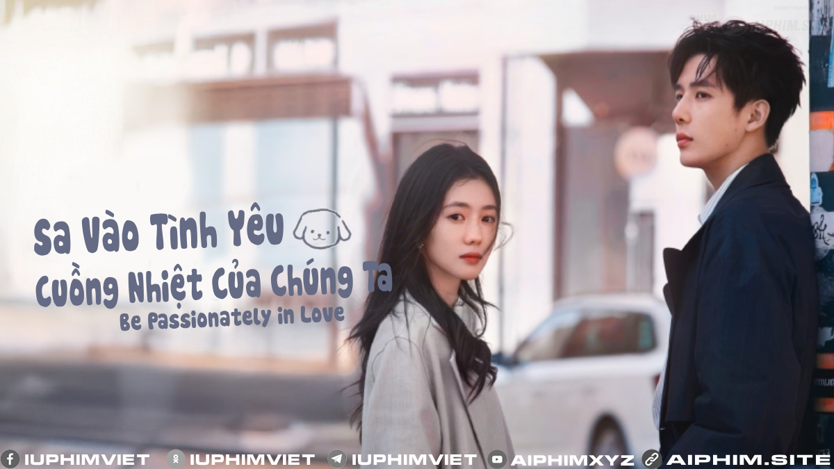 Sa Vào Tình Yêu Cuồng Nhiệt Của Chúng Ta - Be Passionately in Love (2025)
