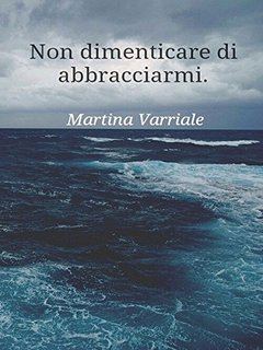 Martina Varriale - Non dimenticare di abbracciarmi (2014)