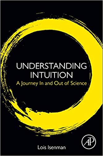 Understanding Intuition: A Journey In and Out of Science Understanding Intuition: A Journey In and Out of Science