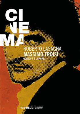 Roberto Lasagna - Massimo Troisi. Quando c'è l'amore... (2025)