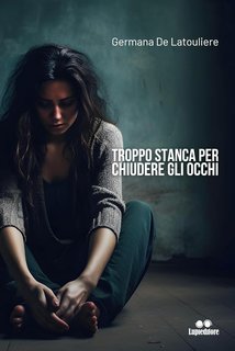 Germana De Latouliere - Troppo stanca per chiudere gli occhi (2024)