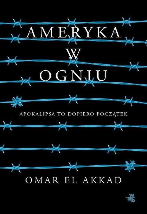 Omar El Akkad - Ameryka w ogniu