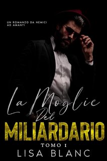Lisa Blanc - Desideri Proibiti Vol. 1. La Moglie del Miliardario (2024)