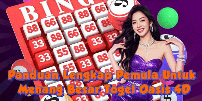 Panduan Lengkap Pemula Untuk Menang Besar Togel Oasis 4D