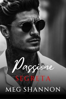 Meg Shannon - Mafia Romano di New York Vol. 3. Passione Segreta (2024)