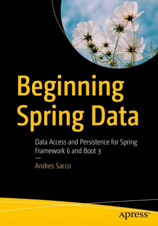 Beginning Spring Data: Data Access and Persistence for Spring Framework 6 and Boot 3 (True PDF )