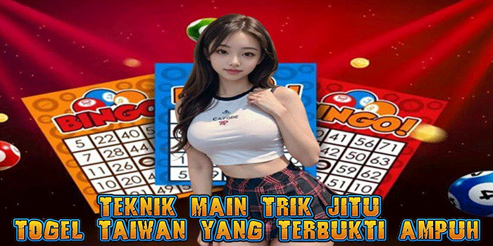 Teknik Main Trik Jitu Togel Taiwan yang Terbukti Ampuh