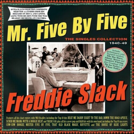 Freddie Slack - Mr. Five By Five: The Singles Collection 1940-49 (2022)